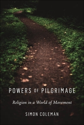 Powers of Pilgrimage: Religion in a World of Movement Paperback New York University Press