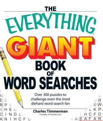 The Everything Giant Book of Word Searches: Over 300 Puzzles to Challenge Even the Most Diehard Word Search Fan by Timmerman, Charles