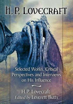 H.P. Lovecraft: Selected Works, Critical Perspectives and Interviews on His Influence Paperback McFarland & Company