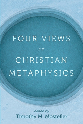 Four Views on Christian Metaphysics Paperback Cascade Books
