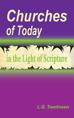 Churches of Today in the Light of Scripture by Tomlinson, L. G.