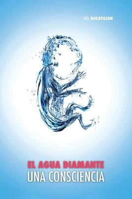 El Agua Diamante, una Consciencia by Ducatillon, Joël
