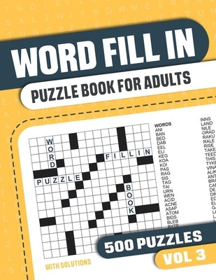 Word Fill In Puzzle Book for Adults: Fill in Puzzle Book with 500 Puzzles for Adults. Seniors and all Puzzle Book Fans - Vol 3 Paperback Independently Published