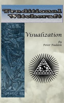 Traditional Witchcraft: Visualization: Simple exercises to develop your visualization skills Paperback Pendraig Publishing
