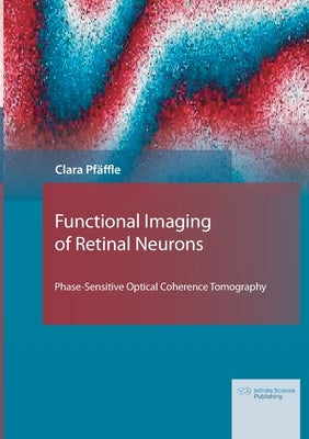 Functional Imaging of Retinal Neurons: Phase-Sensitive Optical Coherence Tomography Paperback Infinite Science Publishing