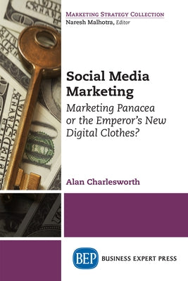 Social Media Marketing: Marketing Panacea or the Emperor's New Digital Clothes? Paperback Business Expert Press