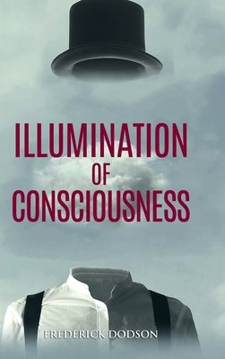 Illumination of Consciousness by Dodson, Frederick