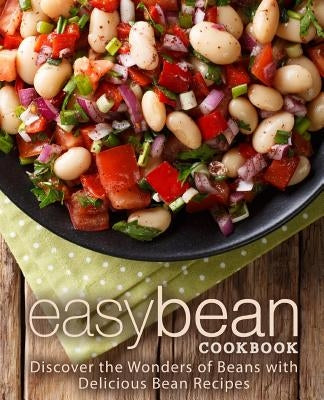 Easy Bean Cookbook: Discover the Wonders of Beans with Delicious Bean Recipes (2nd Edition) Paperback Independently Published