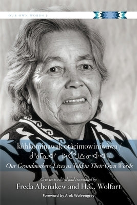 Kôhkominawak Otâcimowiniwâwa / Our Grandmothers' Lives as Told in Their Own Words by Ahenakew, Freda