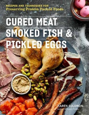 Cured Meat, Smoked Fish & Pickled Eggs: Recipes & Techniques for Preserving Protein-Packed Foods Paperback Storey Publishing