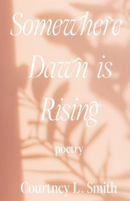 Somewhere Dawn is Rising Paperback Courtney L Smith