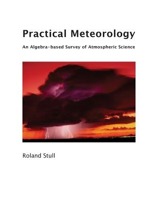 Practical Meteorology: An Algebra-based Survey of Atmospheric Science Paperback Sundog Publishing, LLC