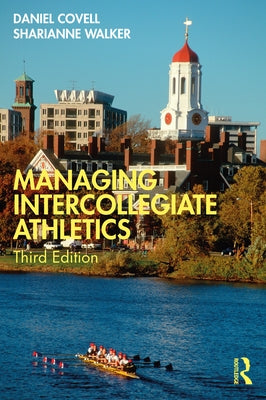 Managing Intercollegiate Athletics by Covell, Daniel