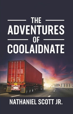 The Adventures of Coolaidnate by Scott Jr, Nathaniel