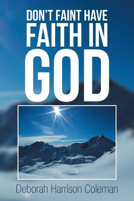 Don't Faint Have Faith in God by Coleman, Deborah Harrison