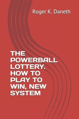 The Powerball Lottery. How to Play to Win, New System Paperback Independently Published
