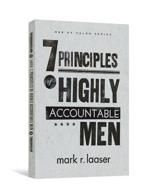 The 7 Principles of Highly Accountable Men by Laaser, Mark R.