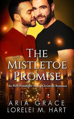 The Mistletoe Promise: An MM Nonshifter Mpreg Christmas Romance by Hart, Lorelei M.