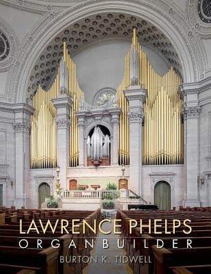 Lawrence Phelps: Organbuilder by Levasseur, Len