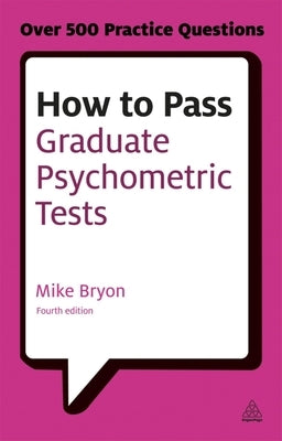 How to Pass Graduate Psychometric Tests: Essential Preparation for Numerical and Verbal Ability Tests Plus Personality Questionnaires by Bryon, Mike