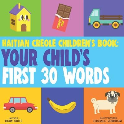 Haitian Creole Children's Book: Your Child's First 30 Words by Bonifacini, Federico