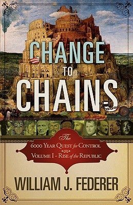 Change to Chains-The 6,000 Year Quest for Control -Volume I-Rise of the Republic Paperback Amerisearch, Inc.