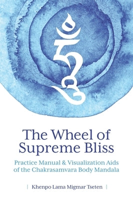 The Wheel of Supreme Bliss Practice Manual & Visualization Aids of the Chakrasamvara Body Mandala Paperback Independently Published