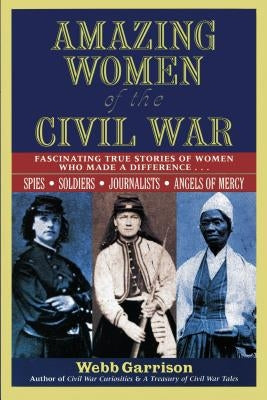 Amazing Women of the Civil War: Fascinating True Stories of Women Who Made a Difference Paperback Thomas Nelson