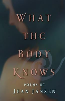 What the Body Knows: Poems Paperback Dreamseeker Books