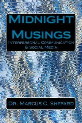 Midnight Musings: Interpersonal Communication & Social Media Createspace Independent Publishing Platform