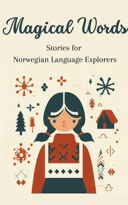 Magical Words: Stories for Norwegian Language Explorers by Teakle