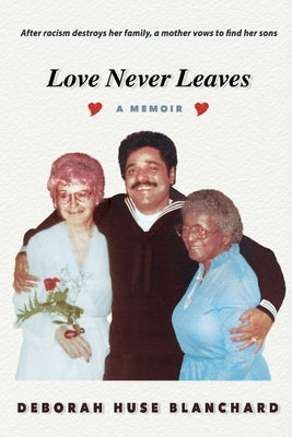 Love Never Leaves: A Memoir by Blanchard, Deborah Huse