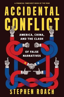 Accidental Conflict: America, China, and the Clash of False Narratives Paperback Yale University Press