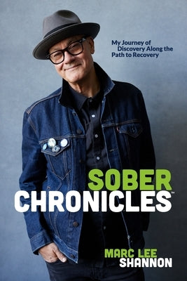 Sober Chronicles (TM): My Journey of Discovery Along the Path to Recovery by Shannon, Marc Lee