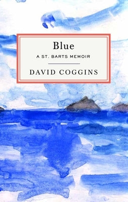 Blue: A St. Barts Memoir by Coggins, David
