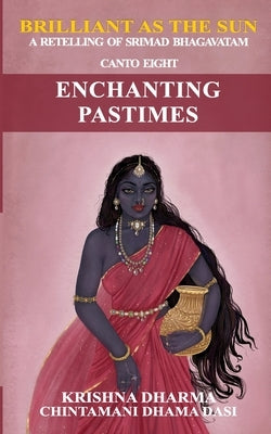 Brilliant as the Sun: A retelling of Srimad Bhagavatam: Canto Eight: Enchanting Pastimes Paperback Independently Published