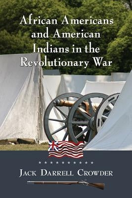 African Americans and American Indians in the Revolutionary War by Crowder, Jack Darrell