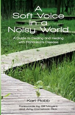 A Soft Voice in a Noisy World: A Guide to Dealing and Healing with Parkinson's Disease by Gunning, Stephanie