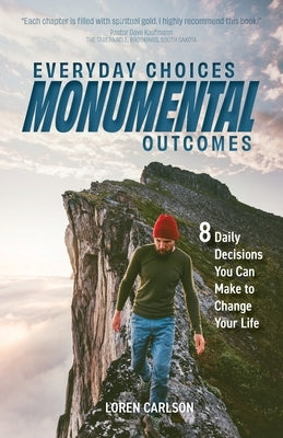 Everyday Choices, Monumental Outcomes: 8 Daily Decisions You Can Make to Change Your Life Paperback Trilogy Christian Publishing