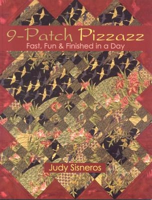 9-Patch Pizzazz- Print-On-Demand Edition: Fast, Fun, & Finished in a Day by Sisneros, Judy