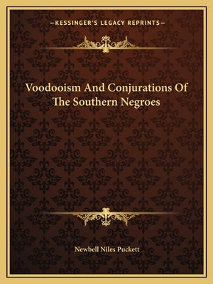 Voodooism And Conjurations Of The Southern Negroes Paperback Kessinger Publishing