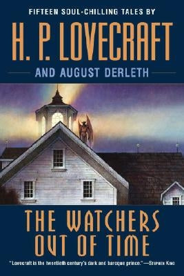 The Watchers Out of Time: Fifteen Soul-Chilling Tales by H. P. Lovecraft by Lovecraft, H. P.