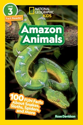 National Geographic Readers: Amazon Animals (L3): 100 Fun Facts about Snakes, Sloths, Spiders, and More by Davidson, Rose