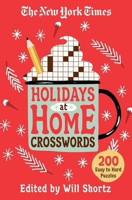The New York Times Holidays at Home Crosswords: 200 Easy to Hard Puzzles by New York Times