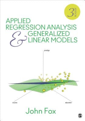 Applied Regression Analysis and Generalized Linear Models by Fox, John