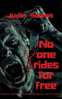 No One Rides For Free: An Extreme Novella by Sonnet, Judith