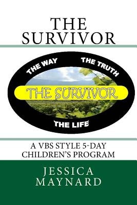 The Survivor: A VBS style 5-day children's program by Maynard, Jessica a.