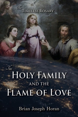 The Holy Family and the Flame of Love: The Timeless Rosary: The Holy Family and the Flame of Love Paperback Leonine Publishers
