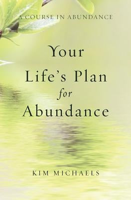 A Course in Abundance: Your Life's Plan for Abundance by Michaels, Kim