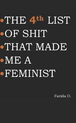 THE 4th LIST OF SHIT THAT MADE ME A FEMINIST Paperback Independently Published
